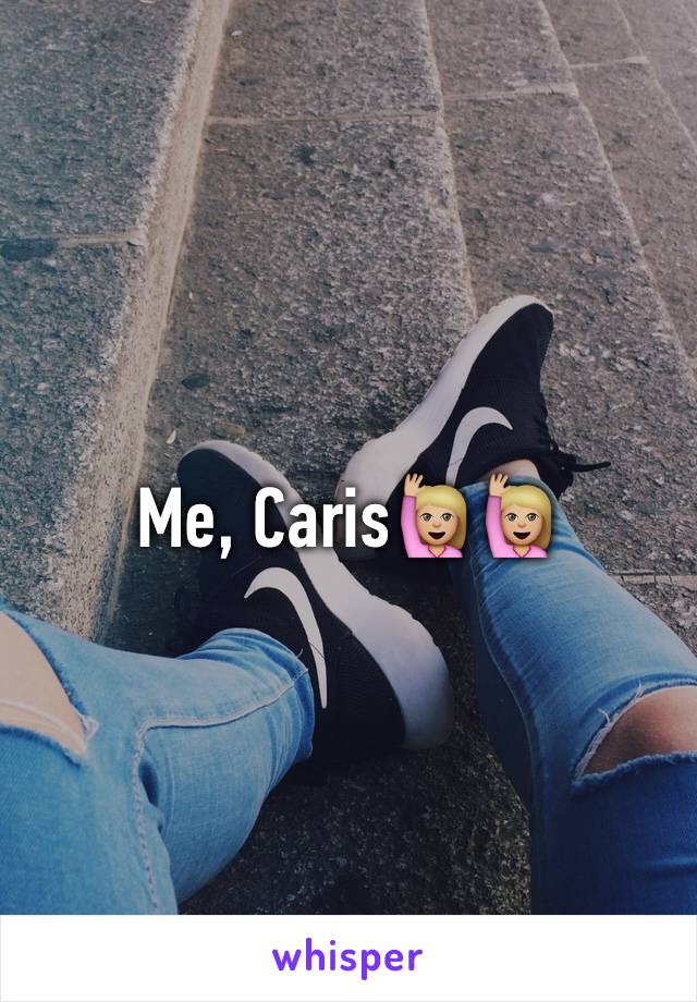 Me, Caris🙋🏼🙋🏼