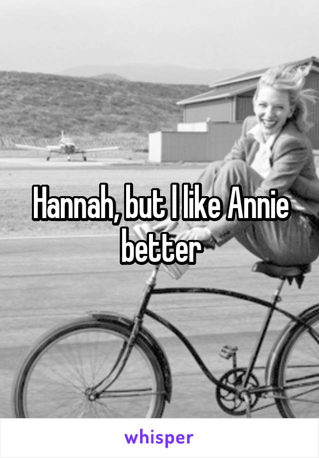 Hannah, but l like Annie better