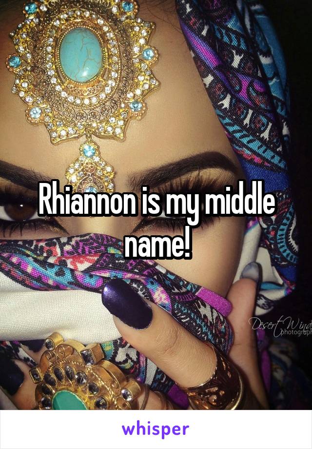 Rhiannon is my middle name!