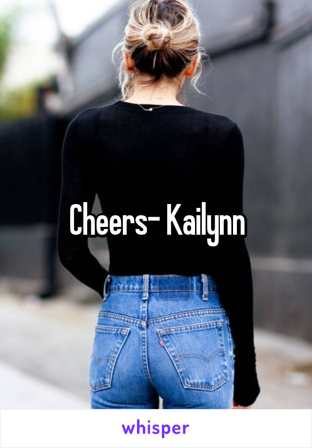 Cheers- Kailynn