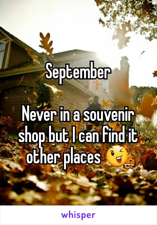 September

Never in a souvenir shop but I can find it other places 😉