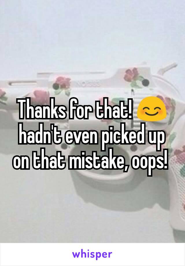 Thanks for that! 😊 hadn't even picked up on that mistake, oops! 