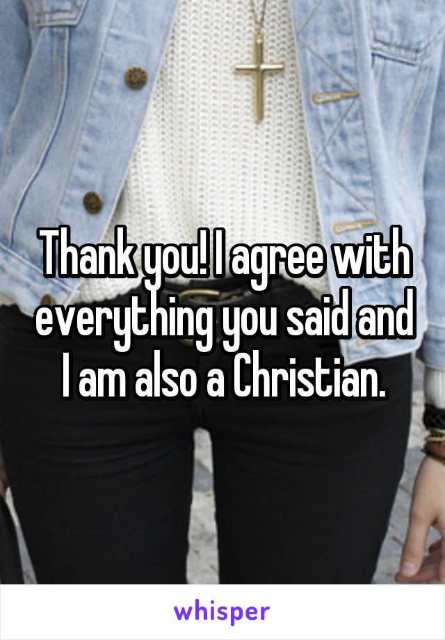 Thank you! I agree with everything you said and I am also a Christian.