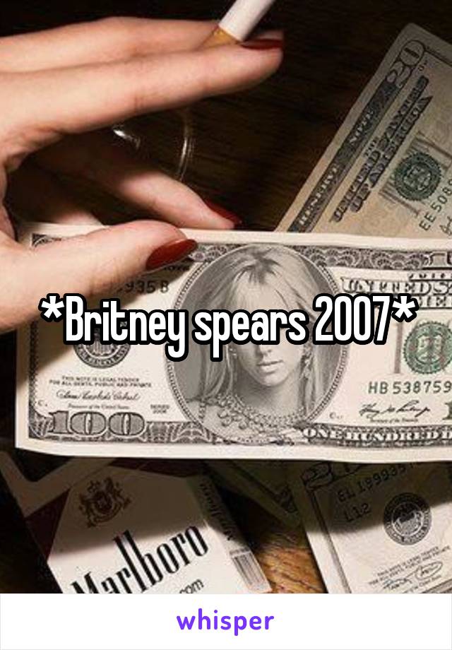 *Britney spears 2007*