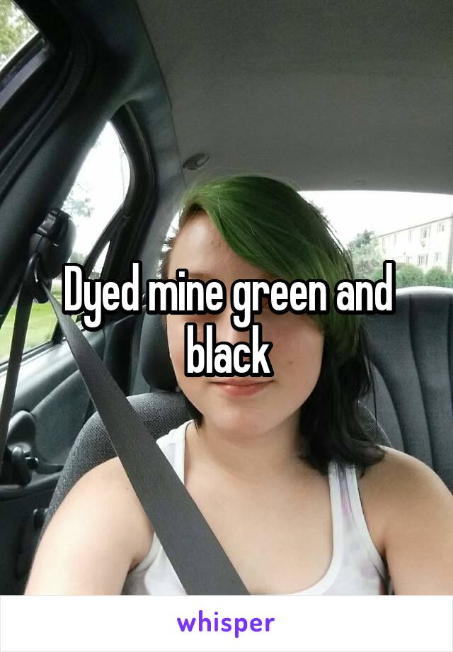 Dyed mine green and black