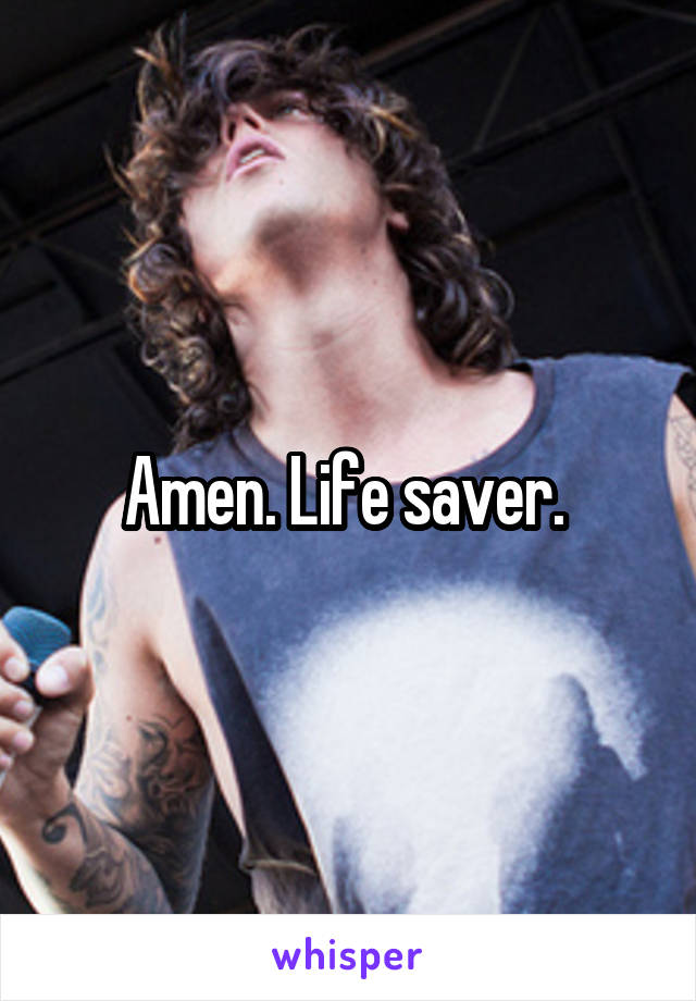Amen. Life saver. 
