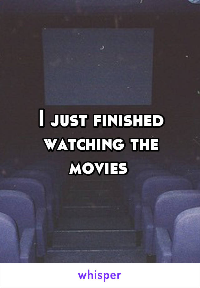 I just finished watching the movies 