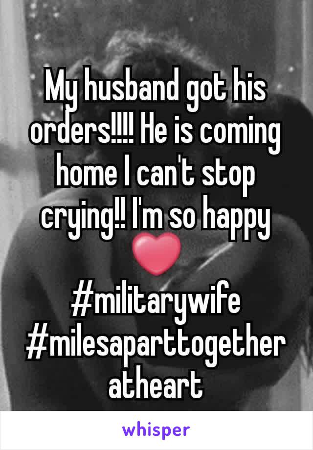 My husband got his orders!!!! He is coming home I can't stop crying!! I'm so happy ❤
#militarywife
#milesaparttogetheratheart