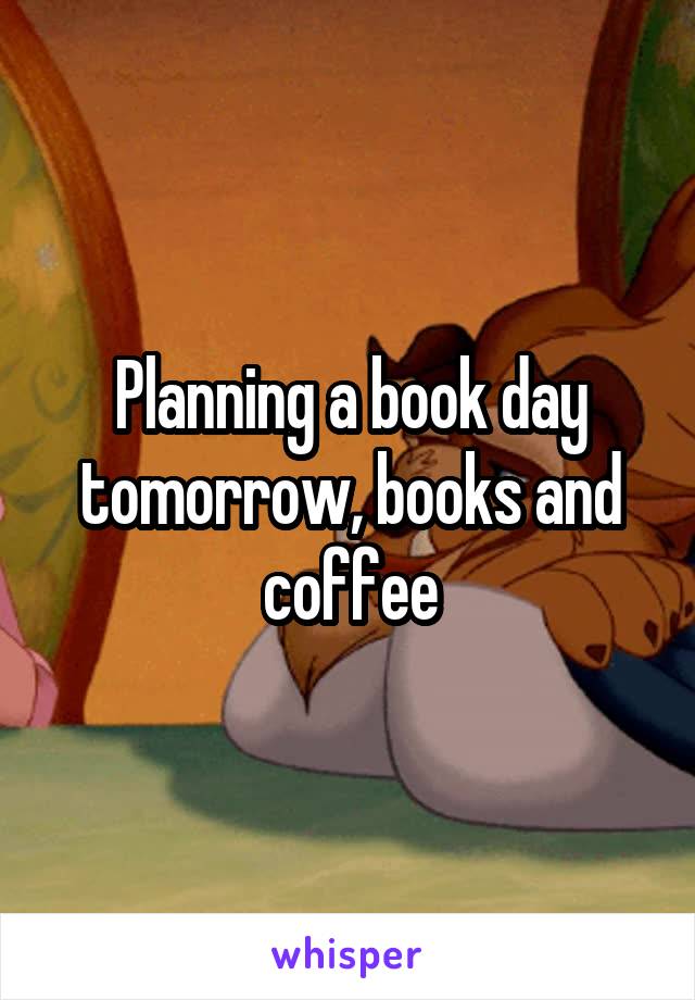 Planning a book day tomorrow, books and coffee