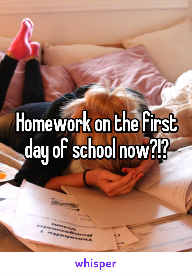 Homework on the first day of school now?!?