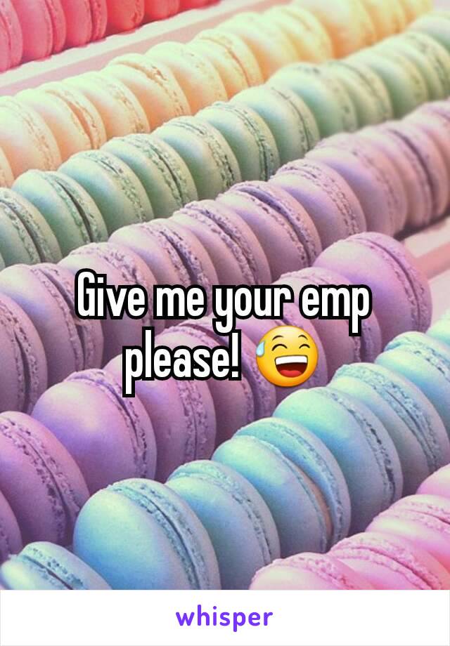 Give me your emp please! 😅