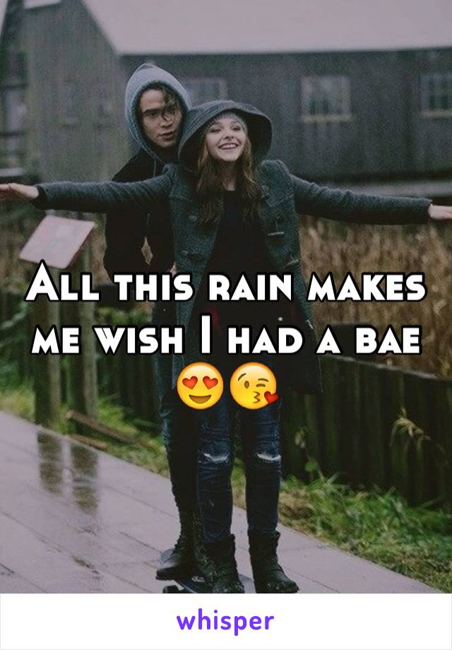 All this rain makes me wish I had a bae 😍😘