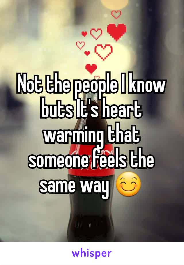 Not the people I know buts It's heart warming that someone feels the same way 😊