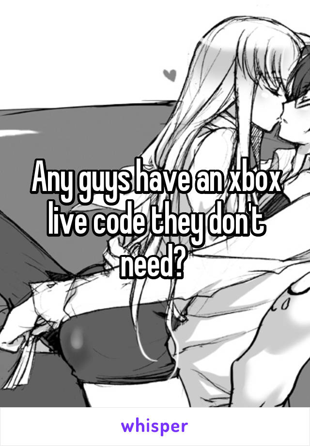 Any guys have an xbox live code they don't need? 