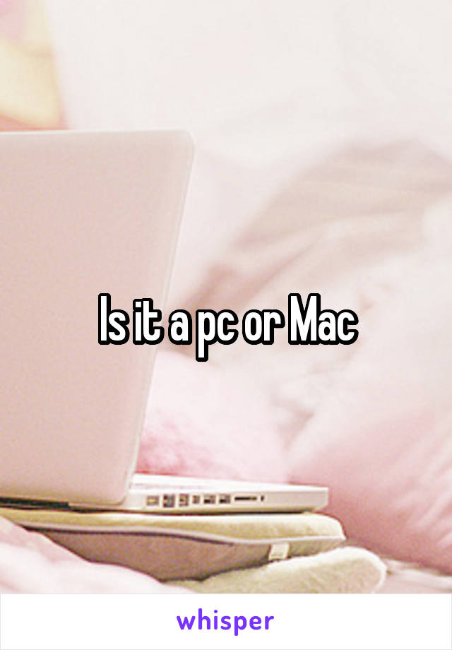 Is it a pc or Mac