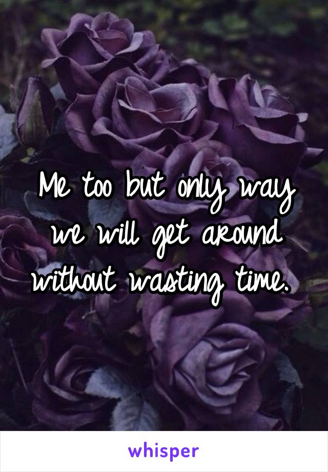 Me too but only way we will get around without wasting time. 