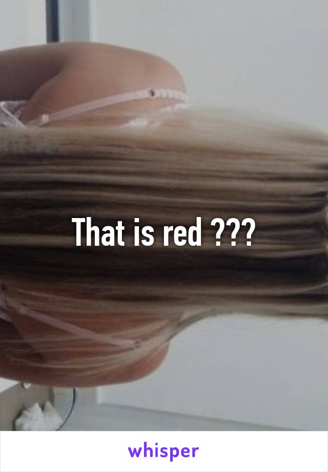 That is red ???