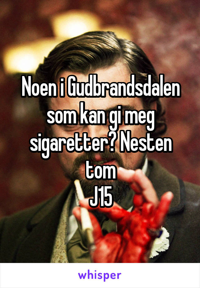 Noen i Gudbrandsdalen som kan gi meg sigaretter? Nesten tom
J15