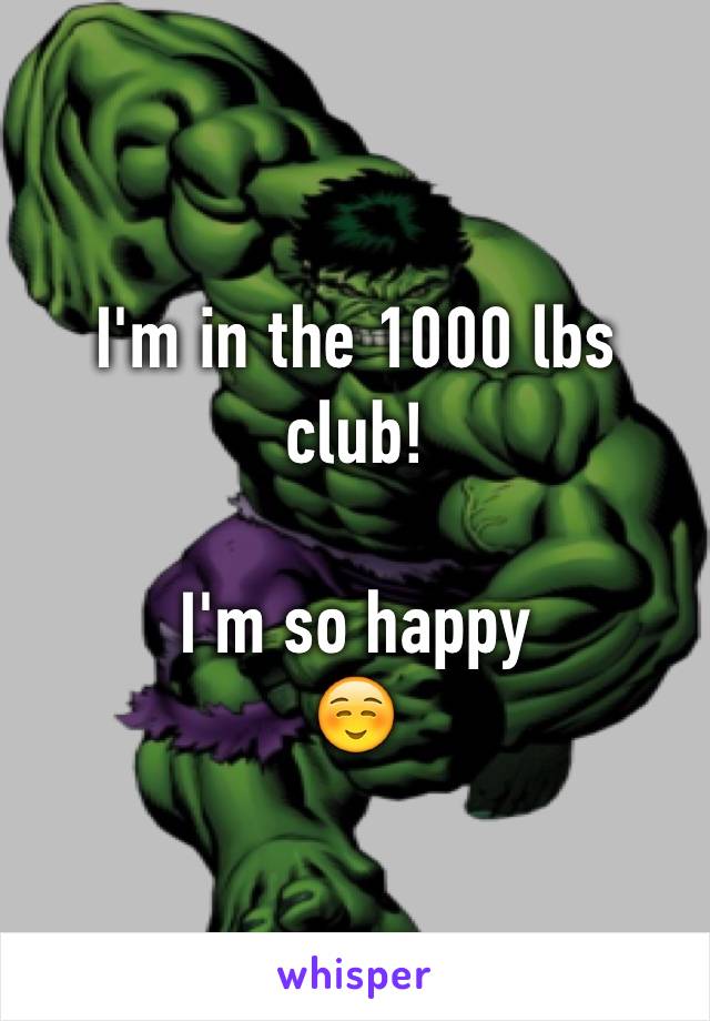 I'm in the 1000 lbs club! 

I'm so happy 
☺️