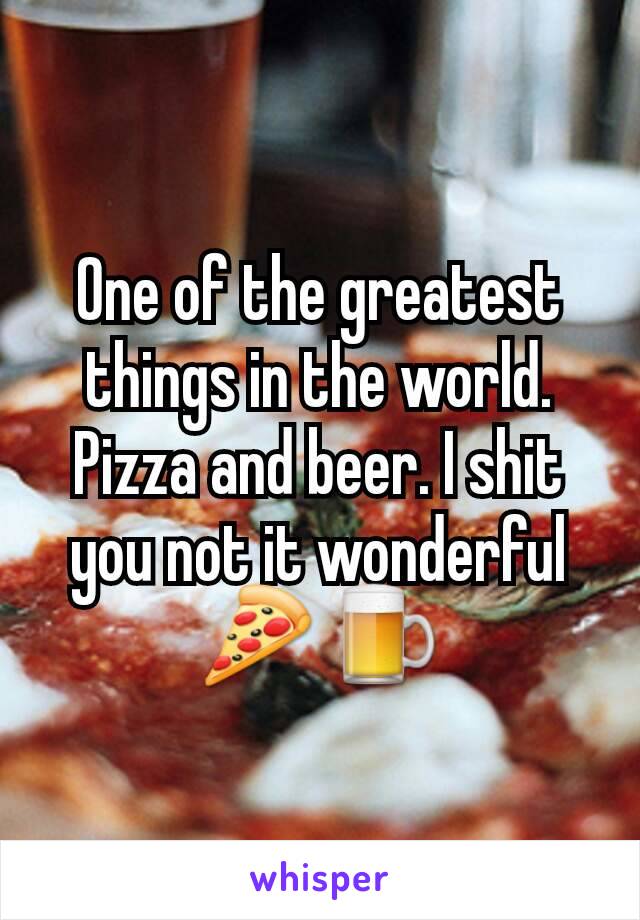 One of the greatest things in the world. Pizza and beer. I shit you not it wonderful 🍕 🍺