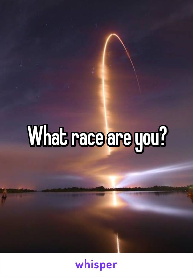 What race are you?