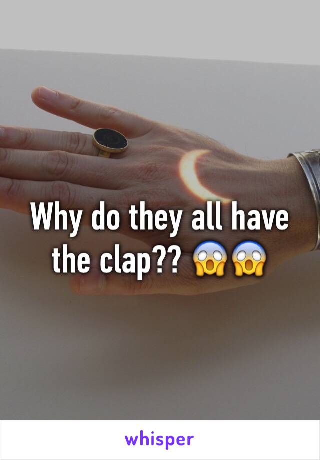 Why do they all have the clap?? 😱😱