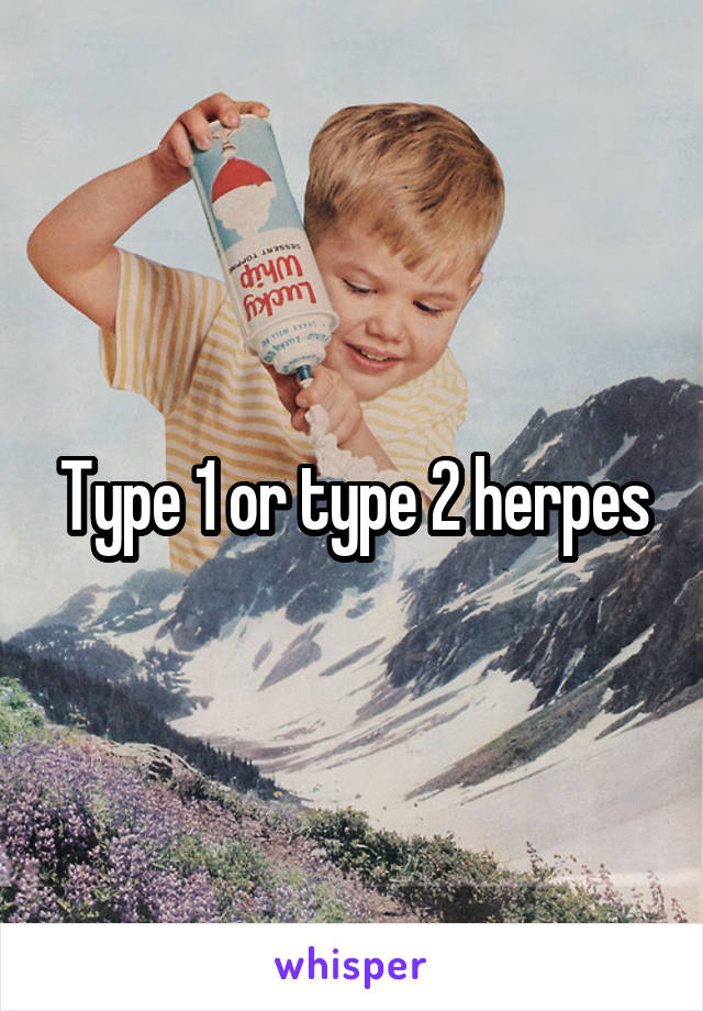 Type 1 or type 2 herpes