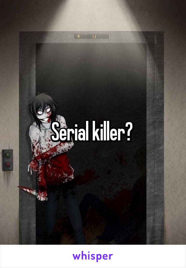 Serial killer? 