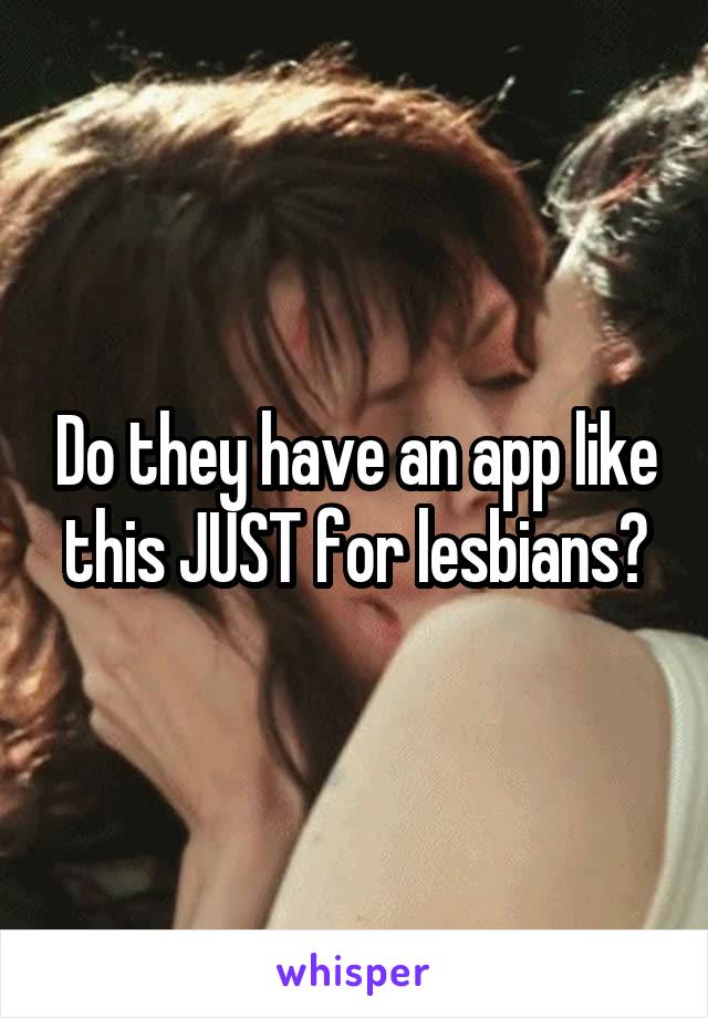 Do they have an app like this JUST for lesbians?