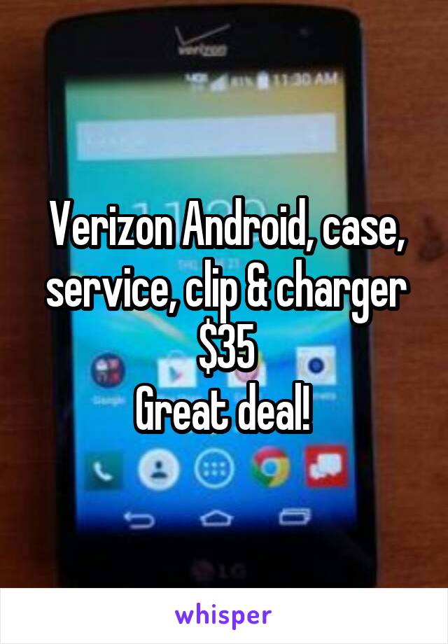 Verizon Android, case, service, clip & charger $35
Great deal! 