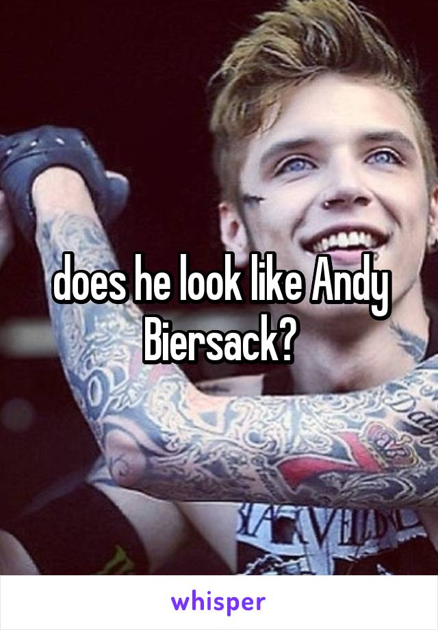 does he look like Andy Biersack?