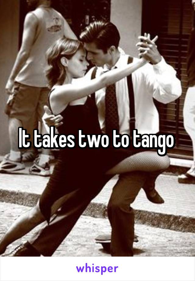 It takes two to tango 