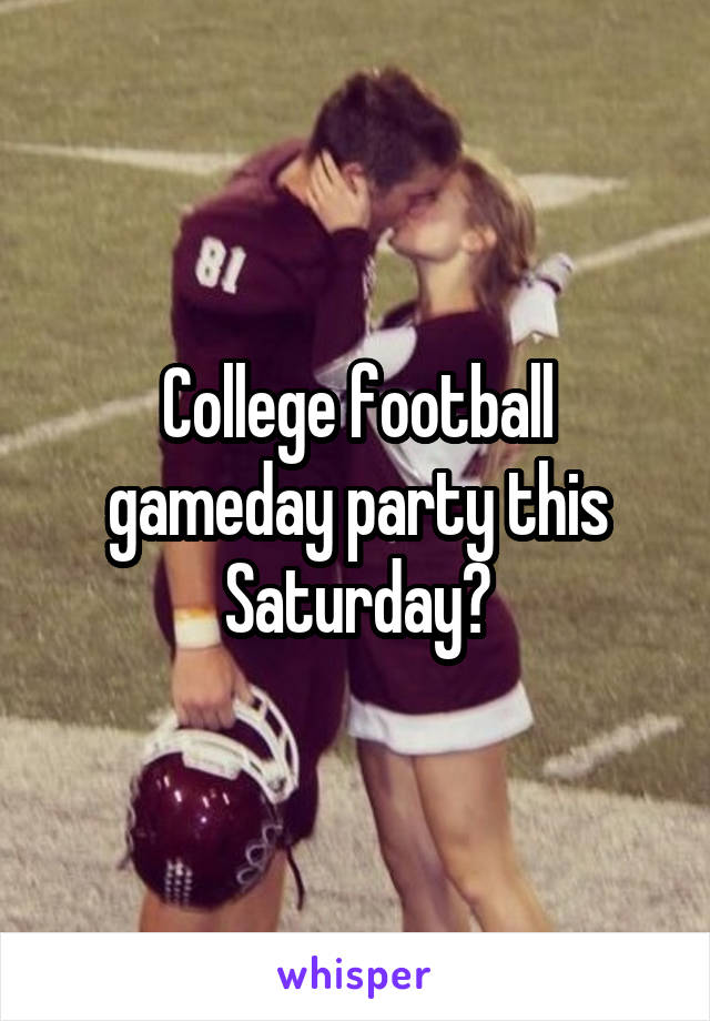 College football gameday party this Saturday?