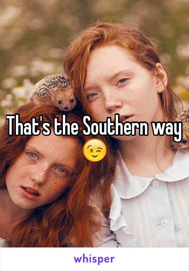 That's the Southern way 😉