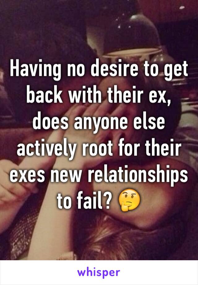 Having no desire to get back with their ex, does anyone else actively root for their exes new relationships to fail? 🤔
