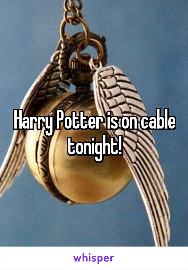 Harry Potter is on cable tonight!