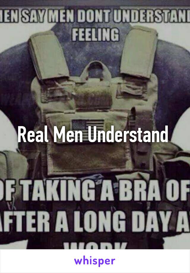 Real Men Understand 