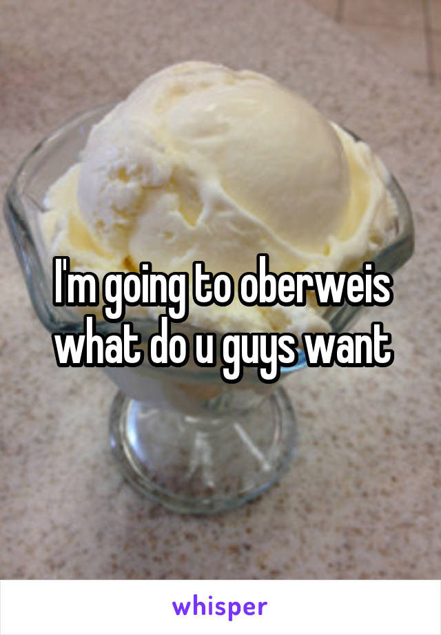 I'm going to oberweis what do u guys want