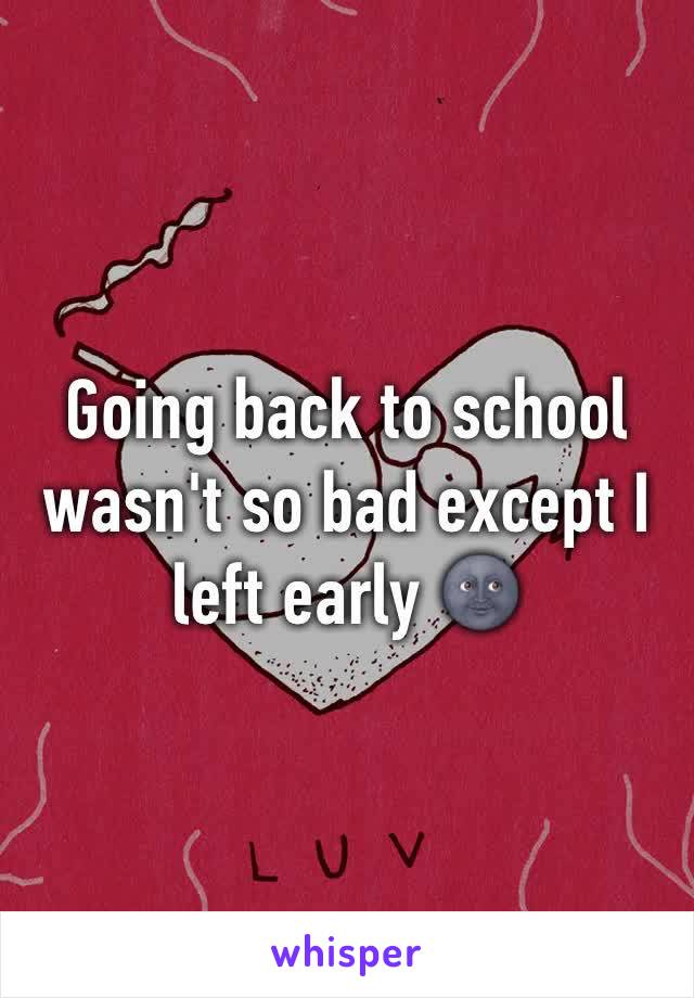 Going back to school wasn't so bad except I left early 🌚 