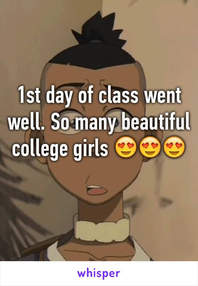 1st day of class went well. So many beautiful college girls 😍😍😍