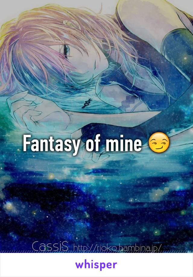 Fantasy of mine 😏