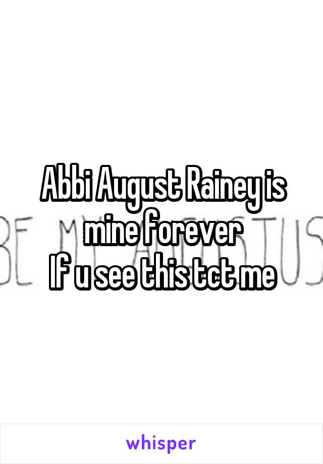 Abbi August Rainey is mine forever
If u see this tct me