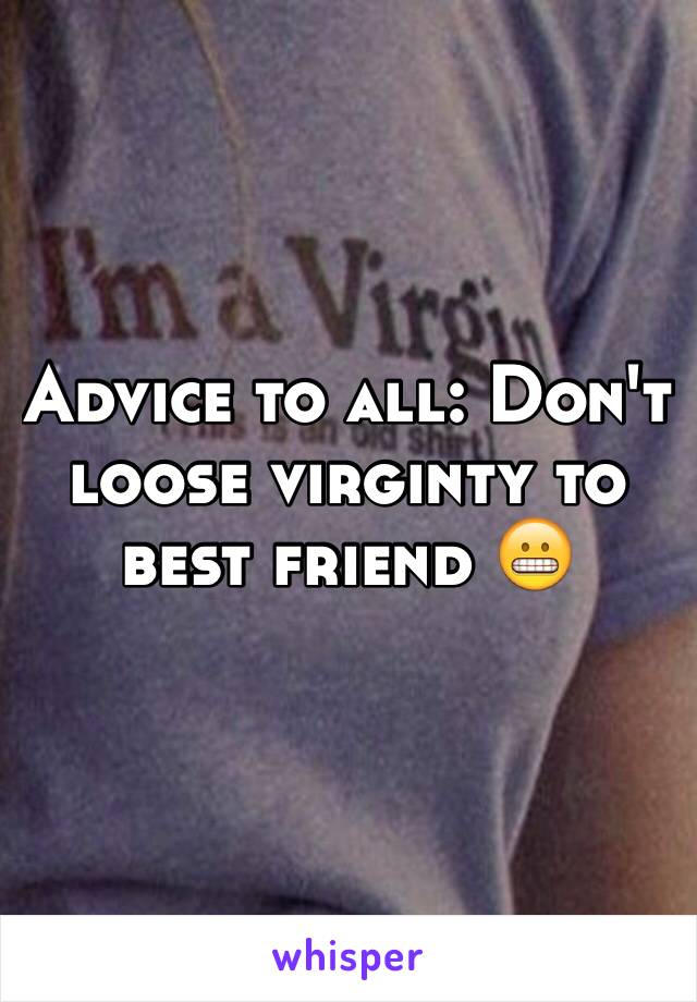 Advice to all: Don't loose virginty to best friend 😬