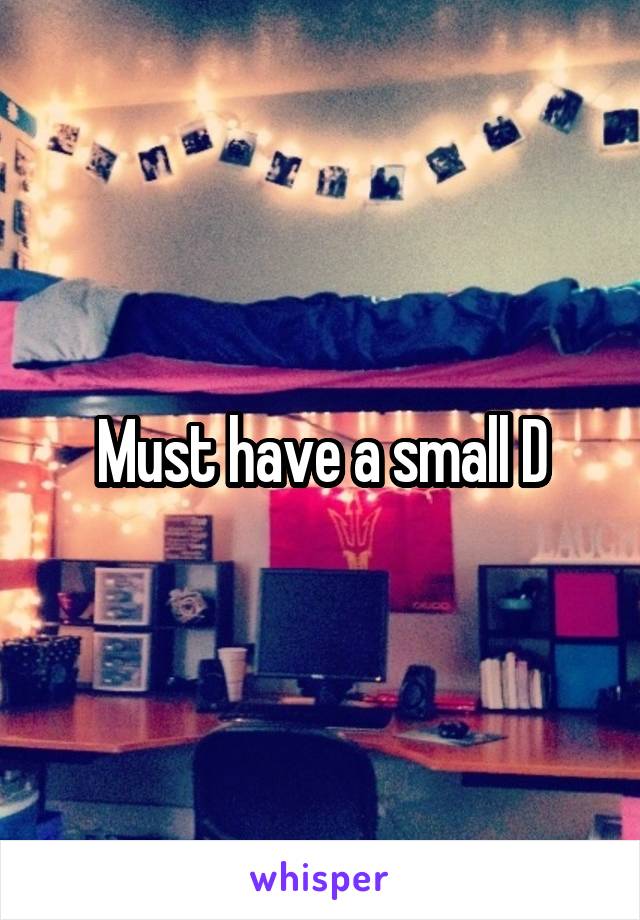 Must have a small D