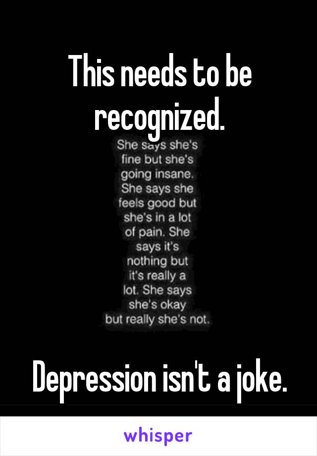 This needs to be recognized.





Depression isn't a joke.