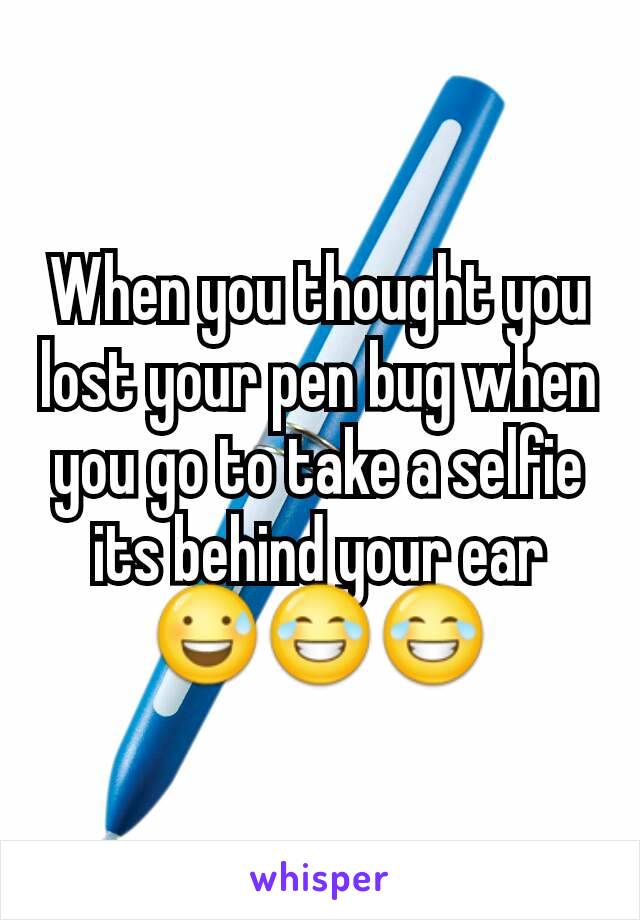 When you thought you lost your pen bug when you go to take a selfie its behind your ear 😅😂😂