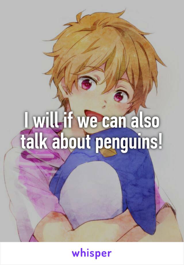 I will if we can also talk about penguins!