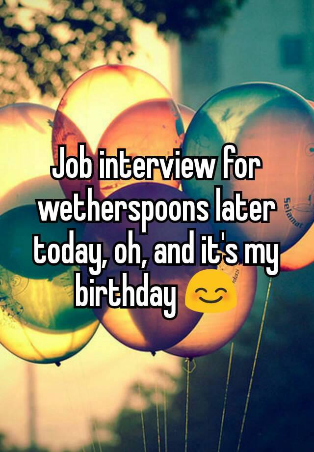 job-interview-for-wetherspoons-later-today-oh-and-it-s-my-birthday