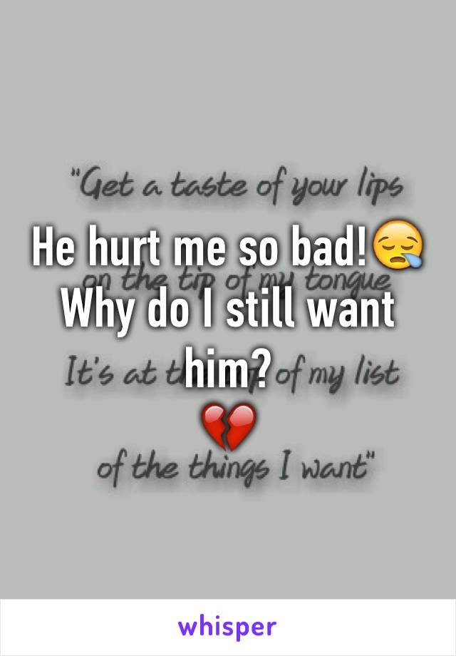 He hurt me so bad!😪
Why do I still want him?
💔