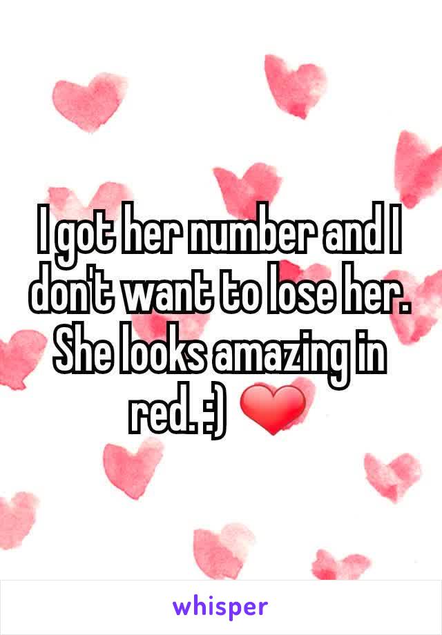 I got her number and I don't want to lose her. She looks amazing in red. :) ❤